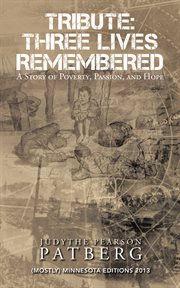 Tribute: three lives remembered. A Story of Poverty, Passion, and Hope cover image