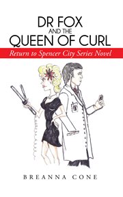 Dr fox and the queen of curl. Return to Spencer City Series Novel cover image