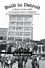 Built in Detroit : a story of the UAW, a company, and a gangster cover image