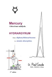 Mercury, ultra trace analysis. Hydrargyrum, from  Diphenylthiocarbozone to  Atomic Absorption cover image