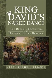 King david's naked dance : the dreams, doctrines, and dilemmas of the hebrews cover image