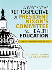 A forty-year retrospective of president nixon's committee on health education. A Whistle-Blower's Diary cover image