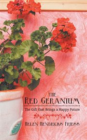 The red geranium. The Gift That Brings a Happy Future cover image