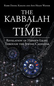 The kabbalah of time. Revelation of Hidden Light Through the Jewish Calendar cover image