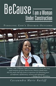 Because i am a woman under construction. Pursuing God's Desired Outcome cover image