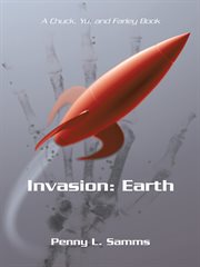 Invasion: earth. A Chuck, Yu, and Farley Book cover image