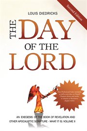 The day of the lord. An Exegesis of the Book of Revelation and Other Apocalyptic Scripture cover image