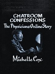 Chatroom confessions. The Physicians Online Story cover image
