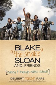 Blake "the snake" sloan and friends. Making It Through Middle School! cover image