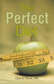 Perfect diet : the physician-designed diet for easy weight loss and optimal health cover image