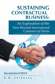 Sustaining contractual business: an exploration of the new revised international commercial terms. Incotermsʼ2010 cover image
