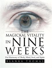 The magickal vitality in nine weeks : for harmony of body, mind, soul, and spirit cover image