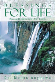 Blessings for life. Biblical Blessings for Daily Living cover image