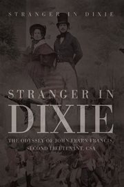 Stranger in dixie. The Odyssey of John Fearn Francis, Second Lieutenant, CSA cover image