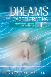 Dreams and the accelerating life. How Dreams and Experience Affect Your Daily Life cover image