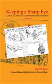 Keeping a sharp eye : a century of cartoons on South Africa's international relations, 1910-2010 cover image