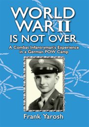 World war 2 is not over. A Combat Infantryman's Experience in a German POW Camp cover image