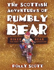 The scottish adventures of rumbly bear. Biker Bear - the First Adventure cover image