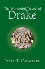 The wonderful travels of Drake : a tale of a young boy's amazing journey filled with danger, wonder and adventure, and his transformation from boy to man cover image