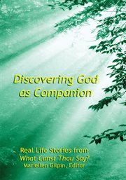 Discovering God as companion : real life stories from What canst thou say? cover image