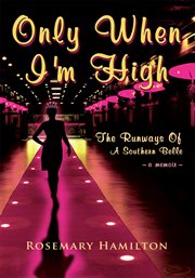 Only when i'm high. The Runways of a Southern Belle cover image