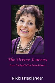 The Divine Journey : From the Ego to the Sacred Heart cover image
