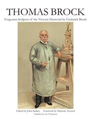 Thomas Brock : forgotten sculptor of the Victoria Memorial cover image