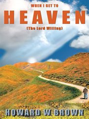 When i get to heaven. The Lord Willing cover image