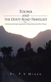 Touwa and the dusty road travelled : a family through a generation followed during the life of Touwa cover image
