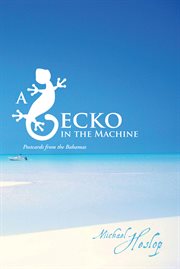 Gecko in the machine : postcards from the bahamas cover image