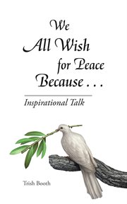 We all wish for peace because . . .. Inspirational Talk cover image