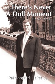 There's never a dull moment : a life story cover image