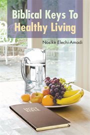 Biblical keys to healthy living cover image