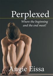 Perplexed. Where the Beginning and the End Meet! cover image