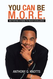 You can be m.o.r.e.. Motivating Others to Reach Excellence cover image