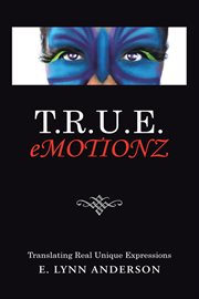 T.r.u.e. emotionz. Translating Real Unique Expressions cover image