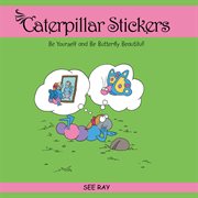 Caterpillar stickers. Be Yourself and Be Butterfly Beautiful! cover image