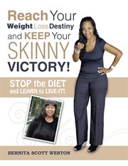 Reach your weight loss destiny and keep your skinny victory! : stop the diet and learn to cover image
