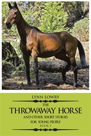 The throwaway horse. And Other Short Stories for Young People: Book 2 cover image