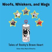 Woofs, whiskers, and wags. Tales of Rocky's Brave Heart cover image