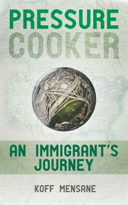 Pressure cooker. An Immigrant's Journey cover image