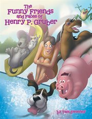 The funny friends and faces of henry p. gruber cover image