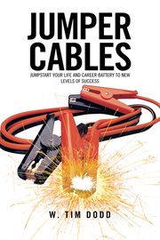 Jumper cables. Jumpstart Your Life and Career Battery to New Levels of Success cover image