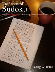 The annotated sudoku. Using Sudoglyphicstm... The Notably Better Way to Solve cover image