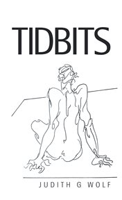 Tidbits. A Pleasing and Not so Pleasing Morsel of Life cover image
