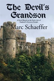 The devil's grandson. A Novel Based on the Early Life of England's Greatest Knight cover image