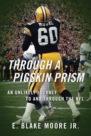 Through a Pigskin Prism : An Unlikely Journey to and through the NFL cover image