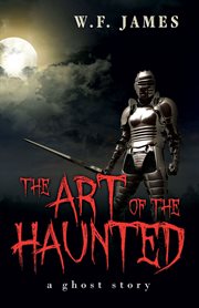 The Art of the Haunted : A Ghost Story cover image