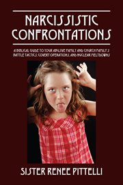 Narcissistic Confrontations : A Biblical Guide To Your Abusive Family And Church Family's Battle Tactics, Covert Operations, And N cover image