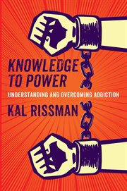 Knowledge to Power : Understanding & Overcoming Addiction cover image
